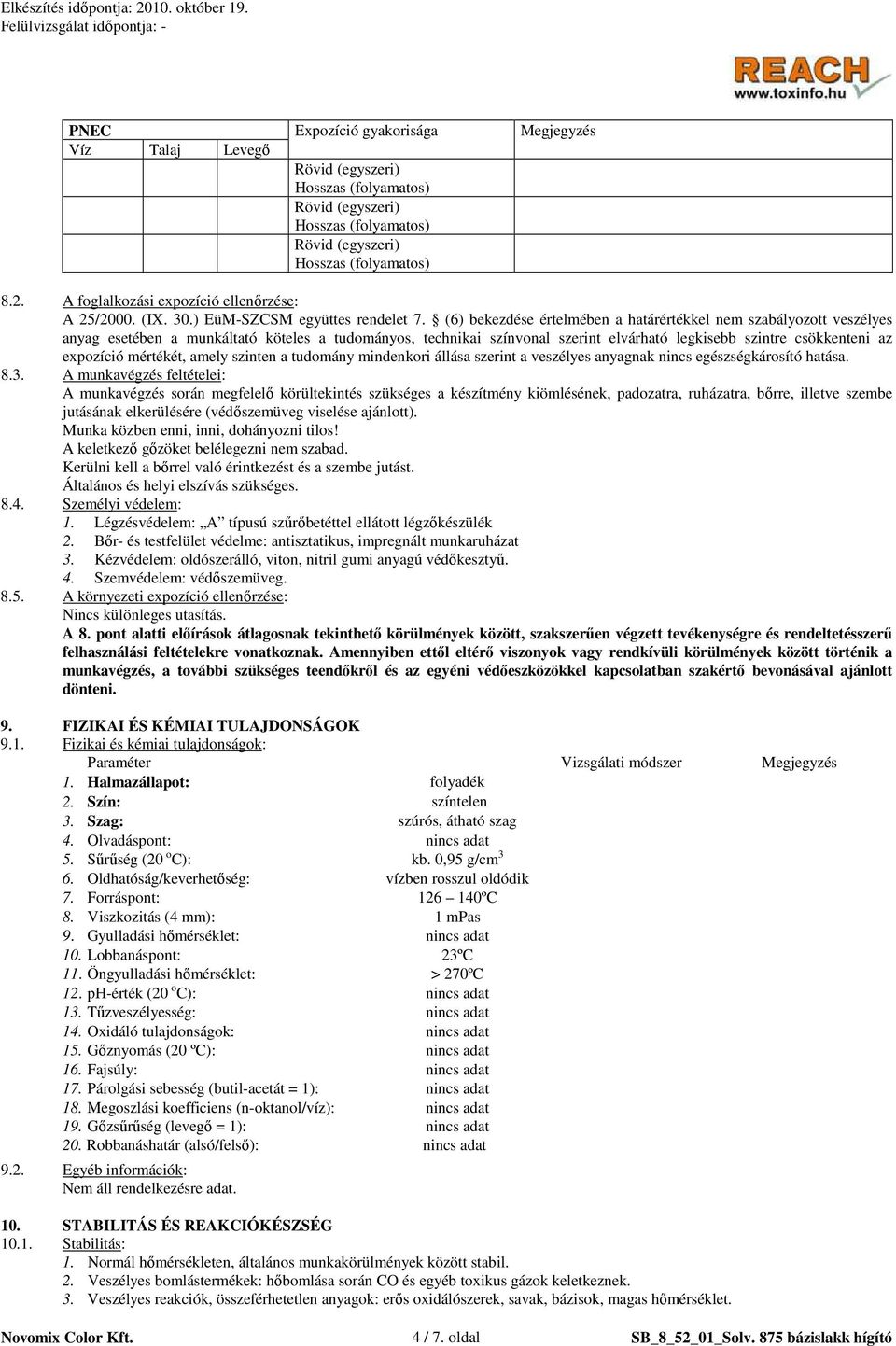 (6) bekezdése értelmében a határértékkel nem szabályozott veszélyes anyag esetében a munkáltató köteles a tudományos, technikai színvonal szerint elvárható legkisebb szintre csökkenteni az expozíció