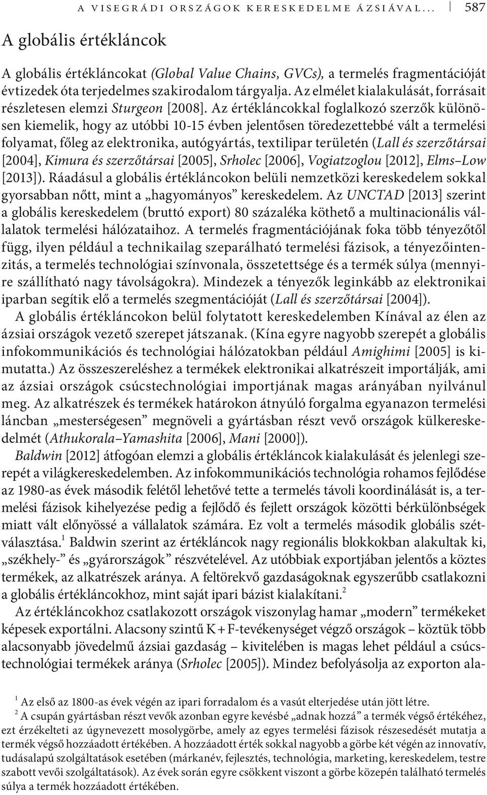 Az elmélet kialakulását, forrásait részletesen elemzi Sturgeon [2008].