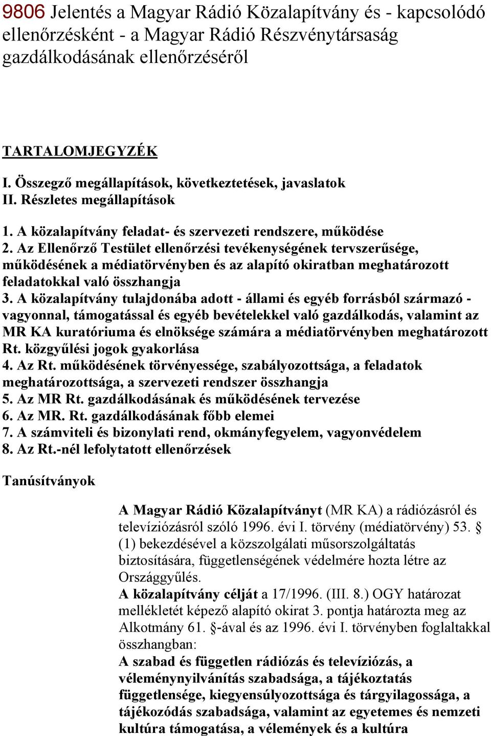 Az Ellenőrző Testület ellenőrzési tevékenységének tervszerűsége, működésének a médiatörvényben és az alapító okiratban meghatározott feladatokkal való összhangja 3.