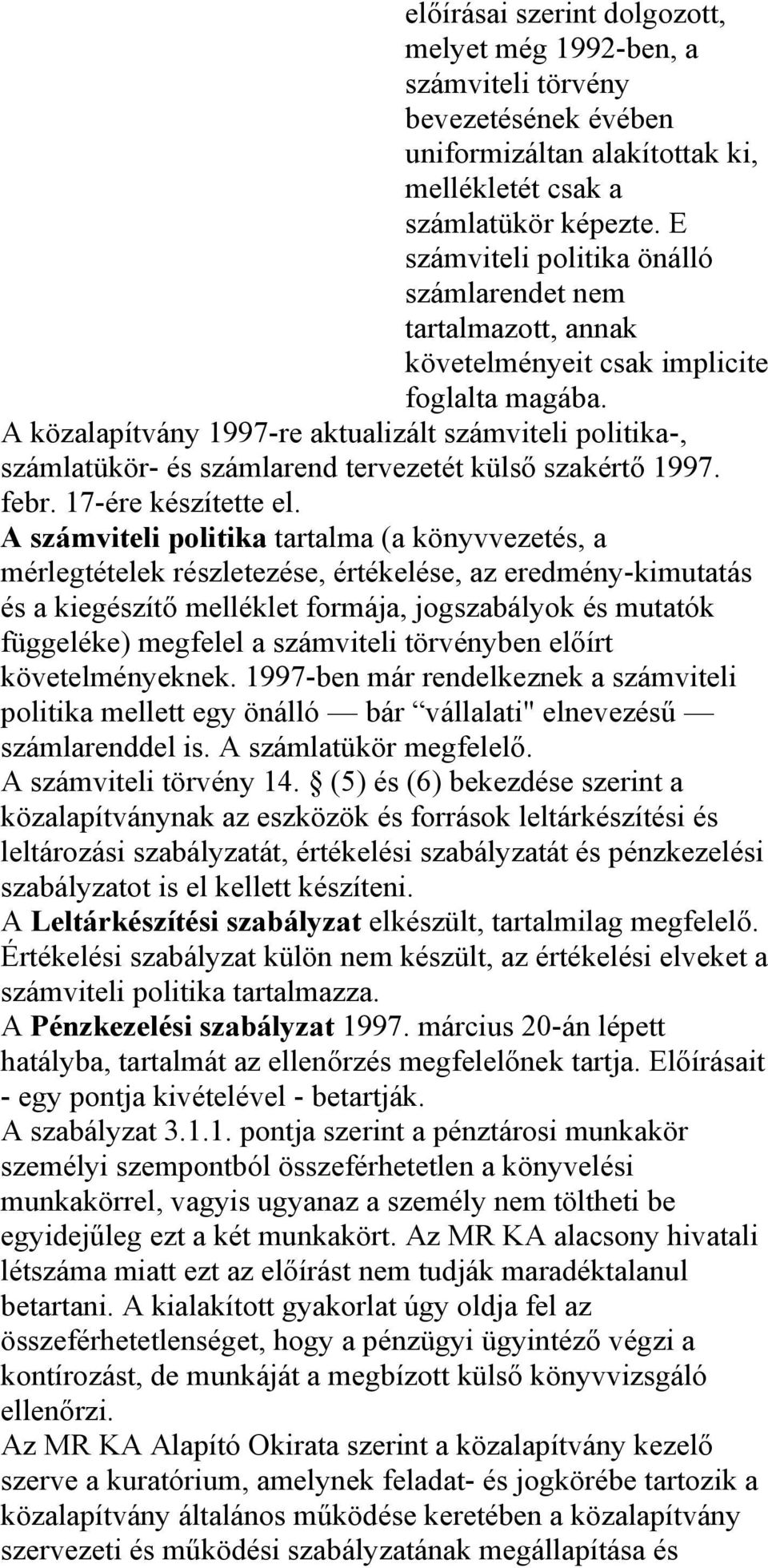 A közalapítvány 1997-re aktualizált számviteli politika-, számlatükör- és számlarend tervezetét külső szakértő 1997. febr. 17-ére készítette el.