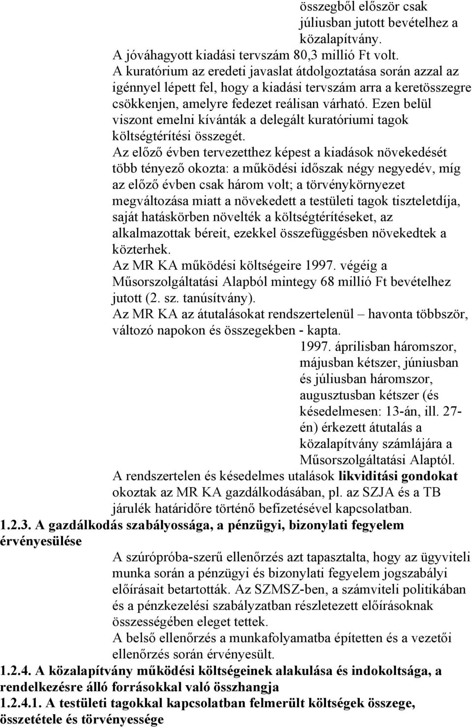 Ezen belül viszont emelni kívánták a delegált kuratóriumi tagok költségtérítési összegét.