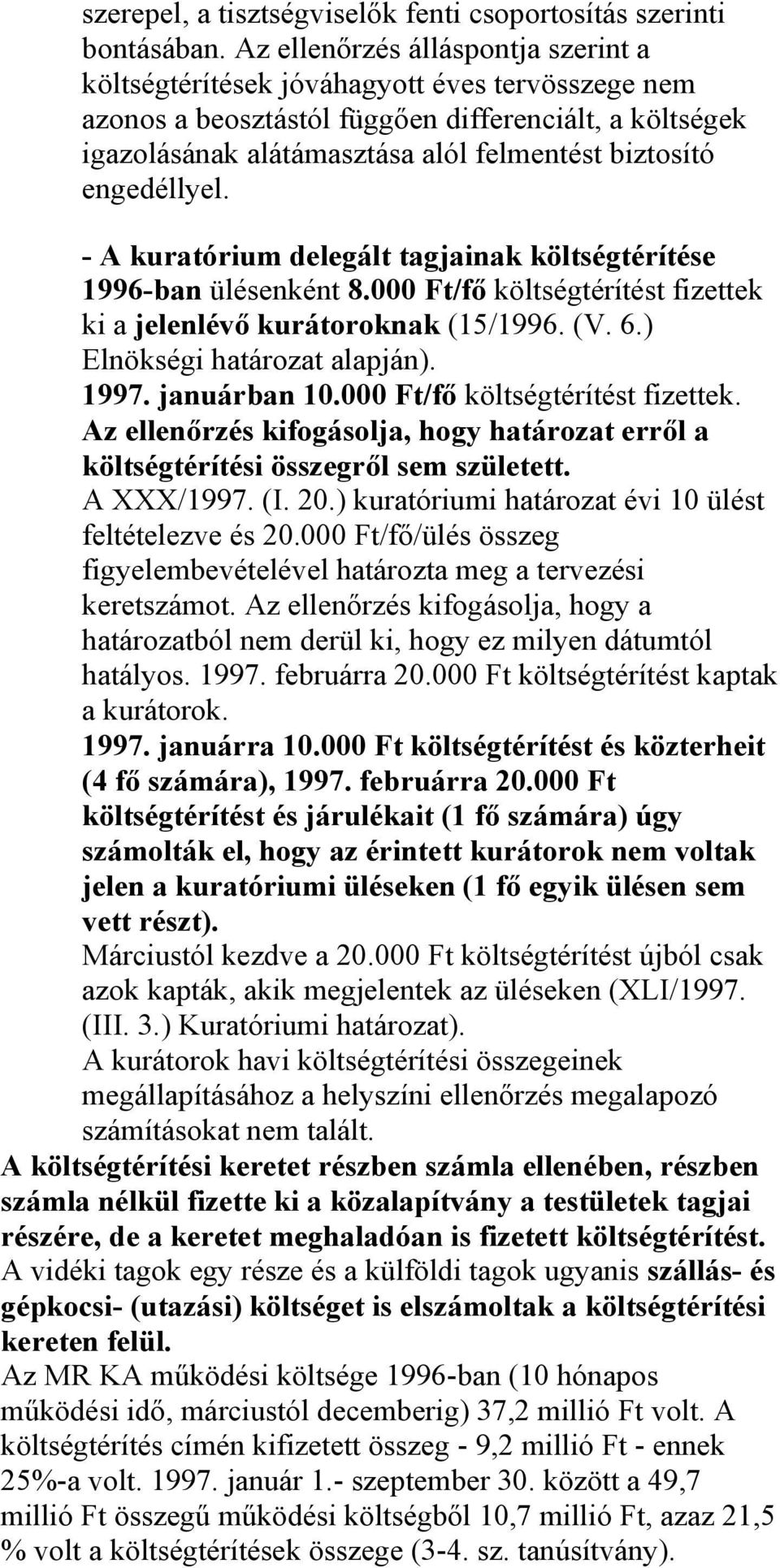 engedéllyel. - A kuratórium delegált tagjainak költségtérítése 1996-ban ülésenként 8.000 Ft/fő költségtérítést fizettek ki a jelenlévő kurátoroknak (15/1996. (V. 6.) Elnökségi határozat alapján).