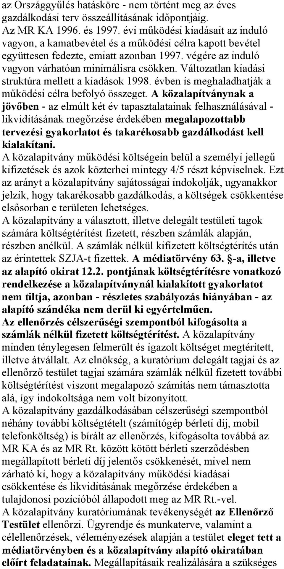 Változatlan kiadási struktúra mellett a kiadások 1998. évben is meghaladhatják a működési célra befolyó összeget.