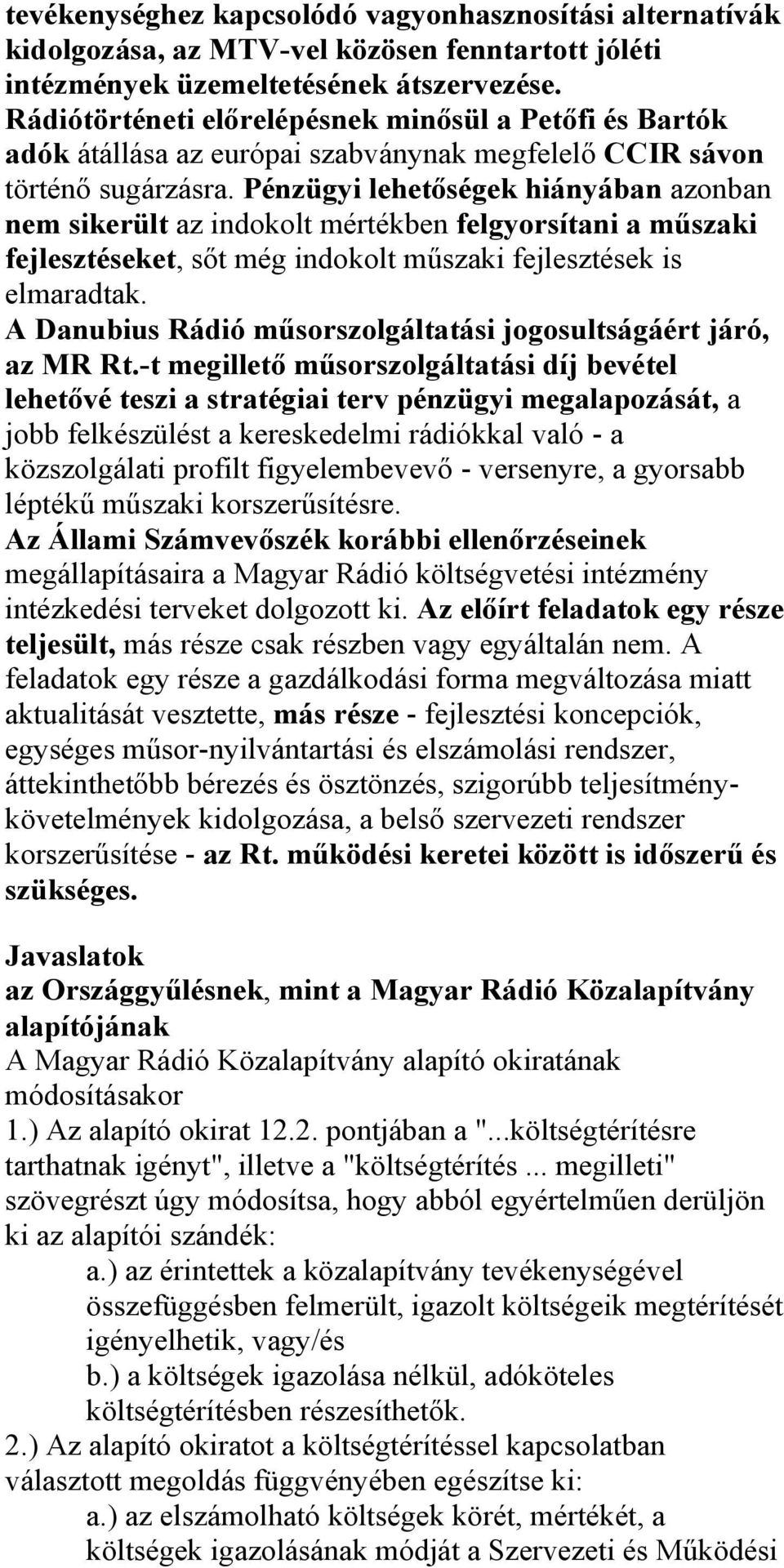 Pénzügyi lehetőségek hiányában azonban nem sikerült az indokolt mértékben felgyorsítani a műszaki fejlesztéseket, sőt még indokolt műszaki fejlesztések is elmaradtak.