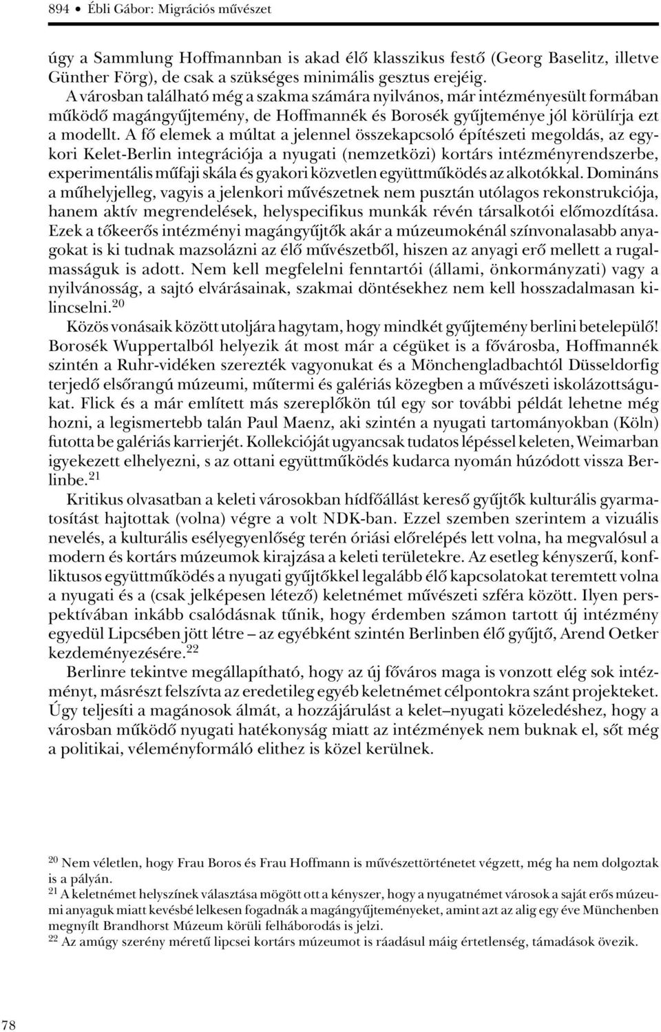 A fô elemek a múltat a jelennel összekapcsoló építészeti megoldás, az egykori Kelet-Berlin integrációja a nyugati (nemzetközi) kortárs intézményrendszerbe, experimentális mûfaji skála és gyakori