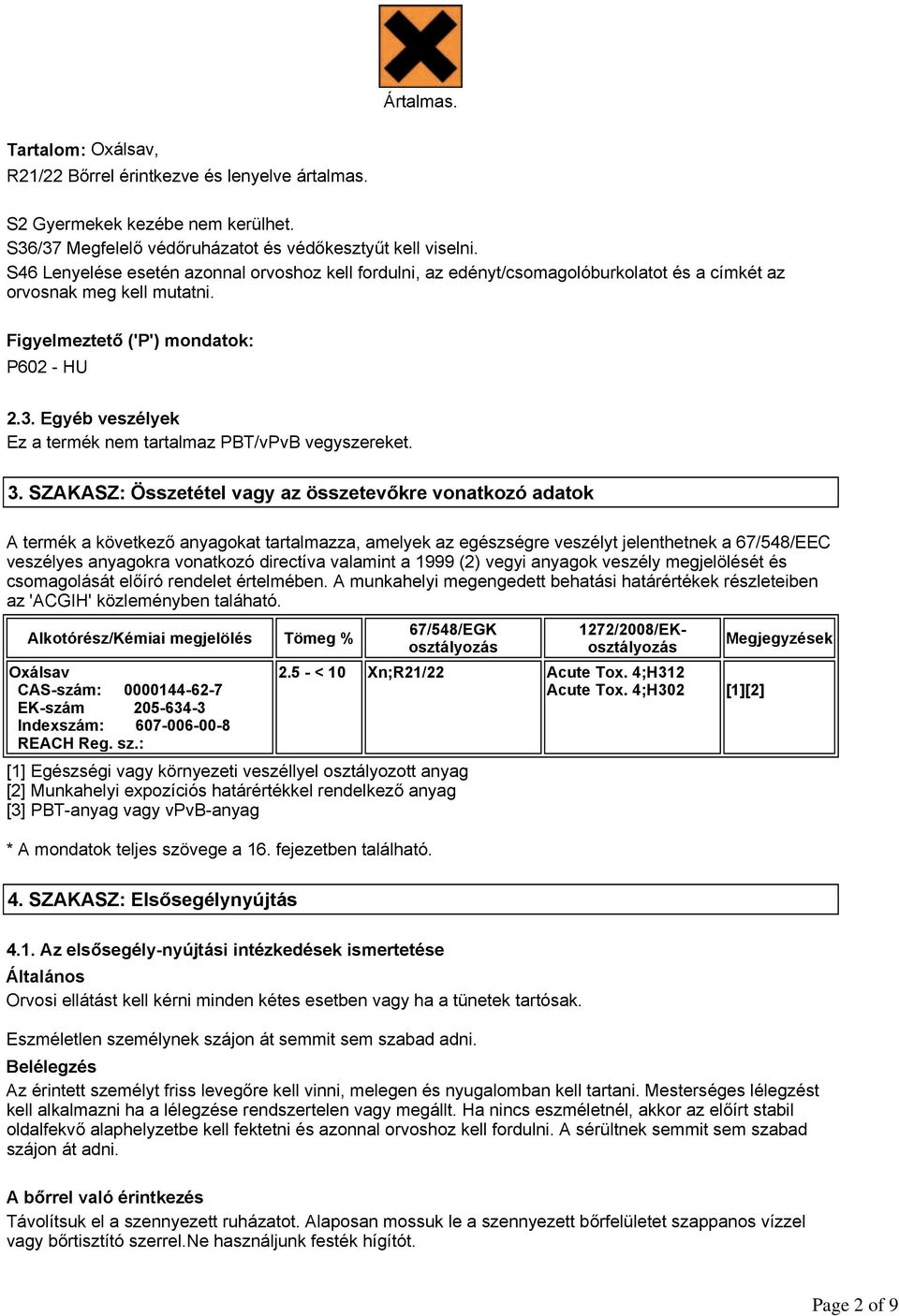 Egyéb veszélyek Ez a termék nem tartalmaz PBT/vPvB vegyszereket. 3.
