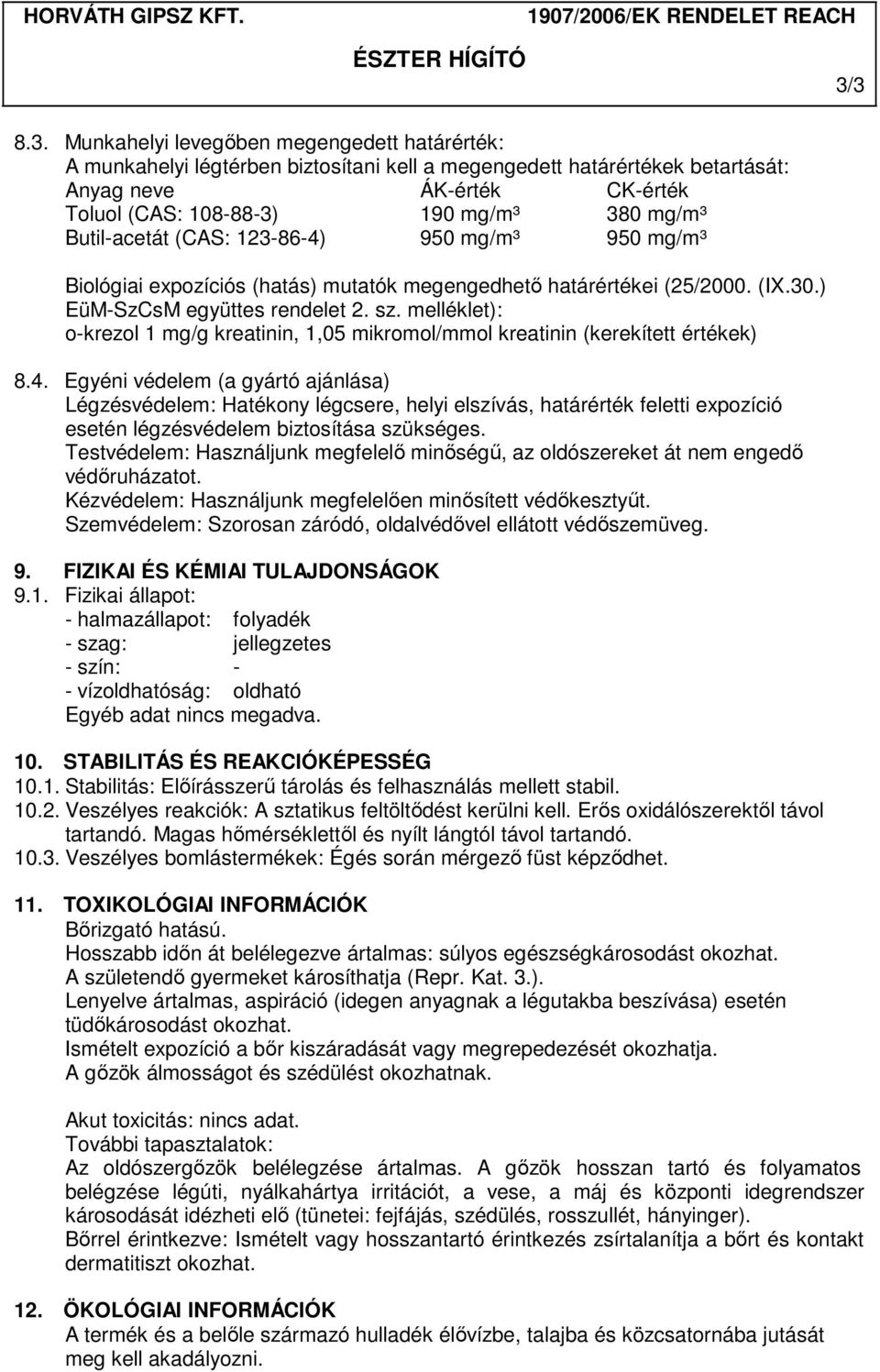 melléklet): o-krezol 1 mg/g kreatinin, 1,05 mikromol/mmol kreatinin (kerekített értékek) 8.4.