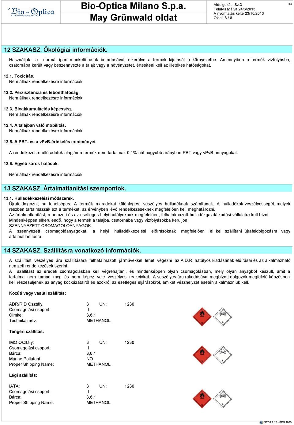 Bioakkumulációs képesség. 12.4. A talajban való mobilitás. 12.5. A PBT- a vpvb-értékel eredményei.