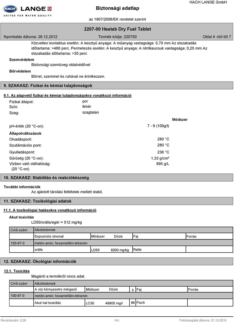 érintkezzen. 9. SZAKASZ: Fizikai és kémiai tulajdonságok 9.1.