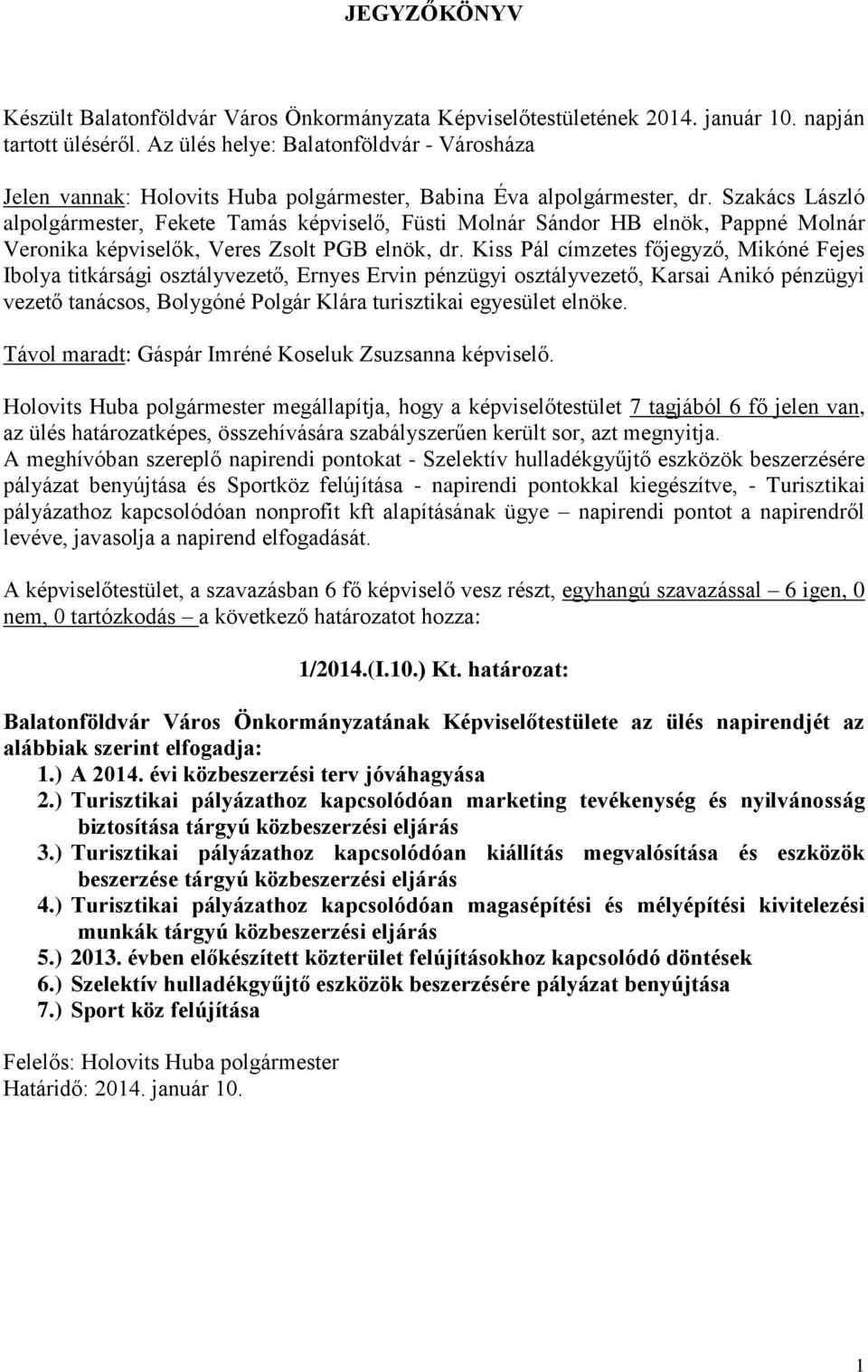 Szakács László alpolgármester, Fekete Tamás képviselő, Füsti Molnár Sándor HB elnök, Pappné Molnár Veronika képviselők, Veres Zsolt PGB elnök, dr.