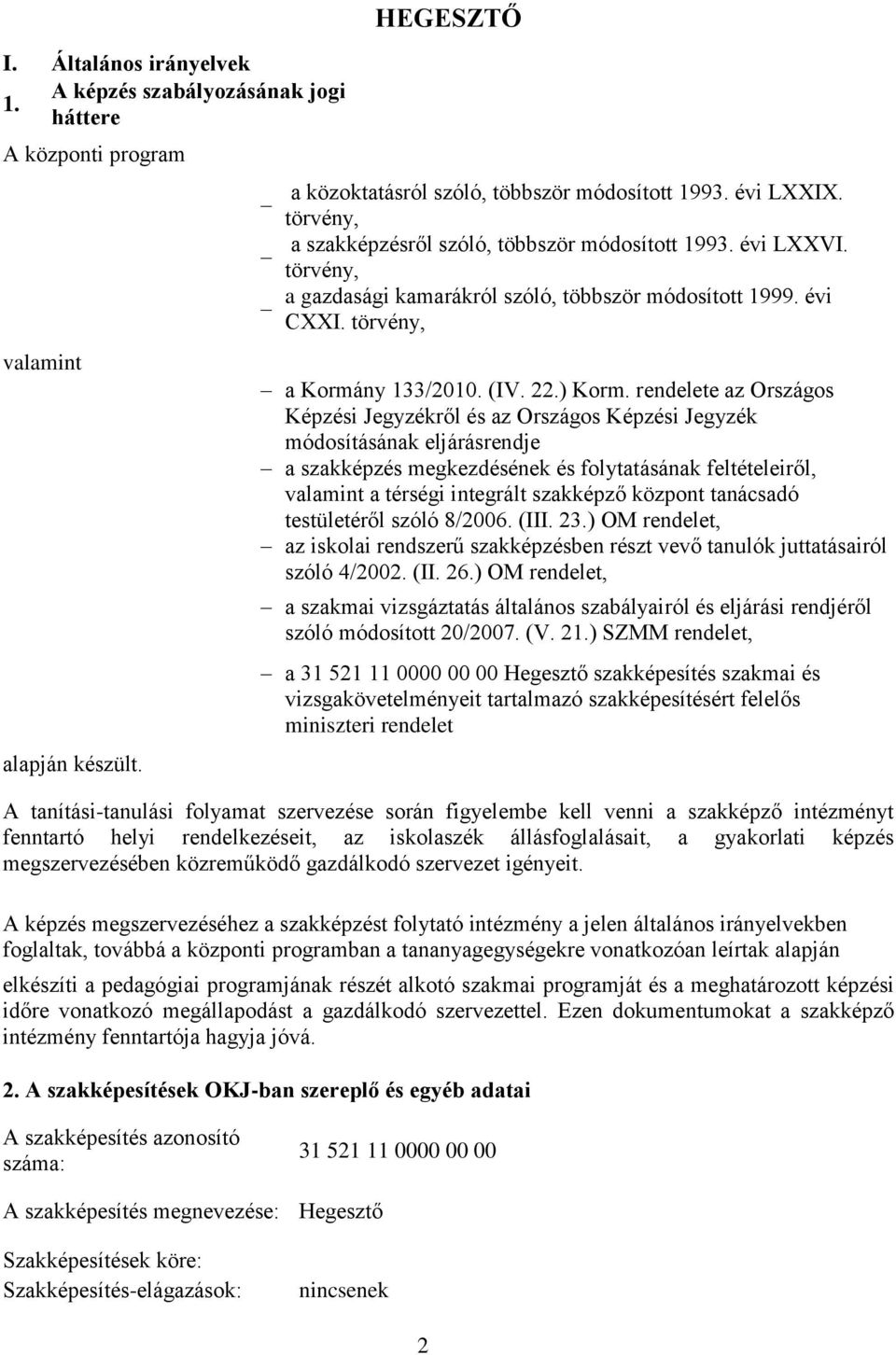 rendelete az Országos Képzési Jegyzékről és az Országos Képzési Jegyzék módosításának eljárásrendje a szakképzés megkezdésének és folytatásának feltételeiről, valamint a térségi integrált szakképző