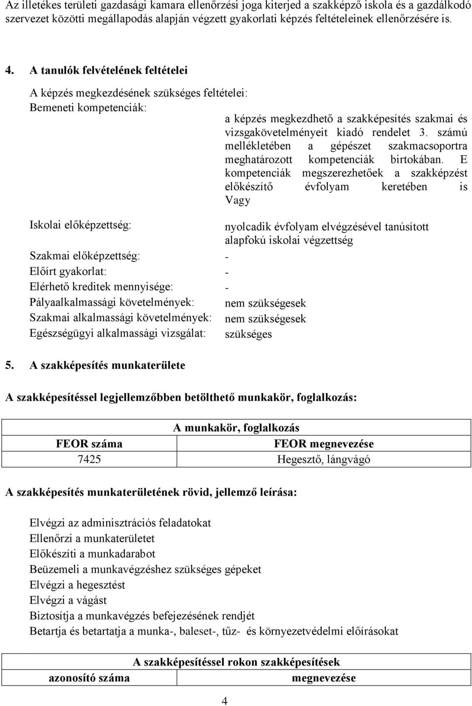 számú mellékletében a gépészet szakmacsoportra meghatározott kompetenciák birtokában.