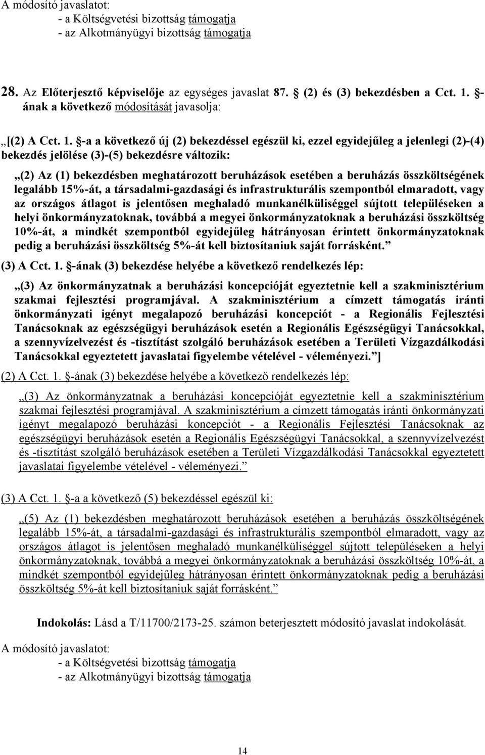 -a a következő új (2) bekezdéssel egészül ki, ezzel egyidejűleg a jelenlegi (2)-(4) bekezdés jelölése (3)-(5) bekezdésre változik: (2) Az (1) bekezdésben meghatározott beruházások esetében a