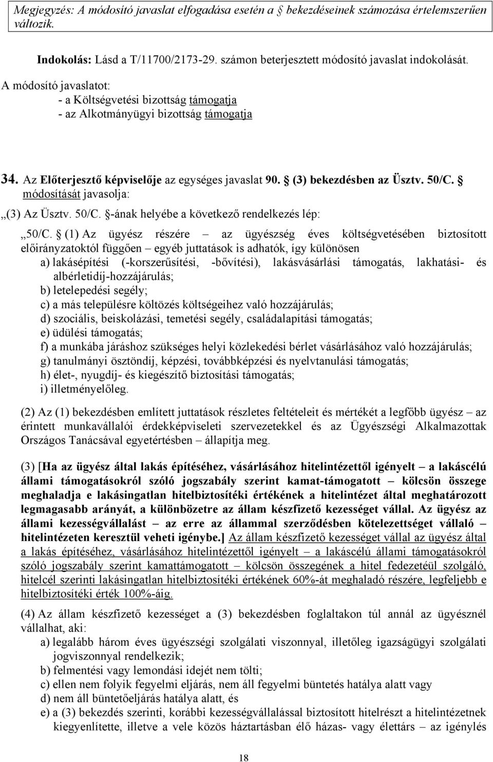 (1) Az ügyész részére az ügyészség éves költségvetésében biztosított előirányzatoktól függően egyéb juttatások is adhatók, így különösen a) lakásépítési (-korszerűsítési, -bővítési), lakásvásárlási