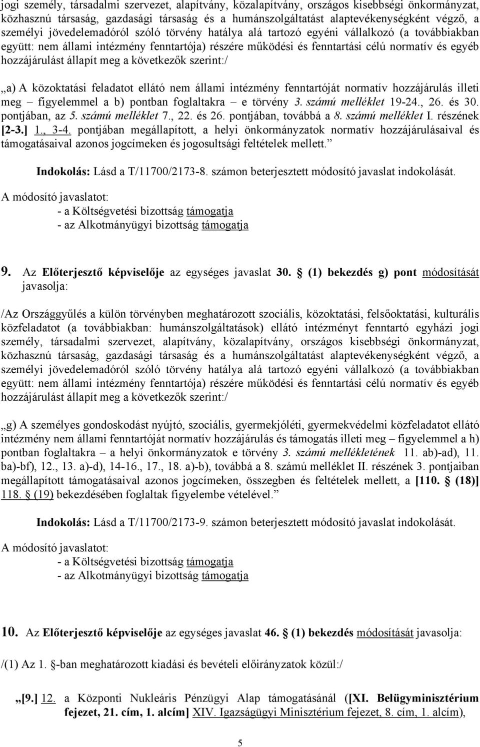 állapít meg a következők szerint:/ a) A közoktatási feladatot ellátó nem állami intézmény fenntartóját normatív hozzájárulás illeti meg figyelemmel a b) pontban foglaltakra e törvény 3.