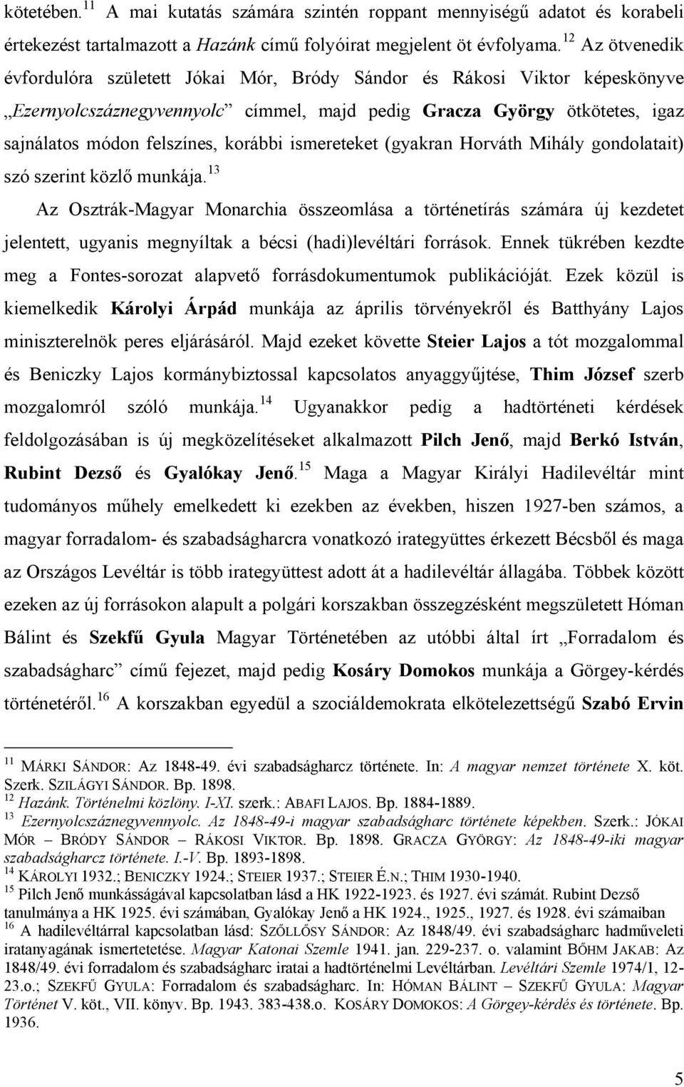 korábbi ismereteket (gyakran Horváth Mihály gondolatait) szó szerint közlő munkája.