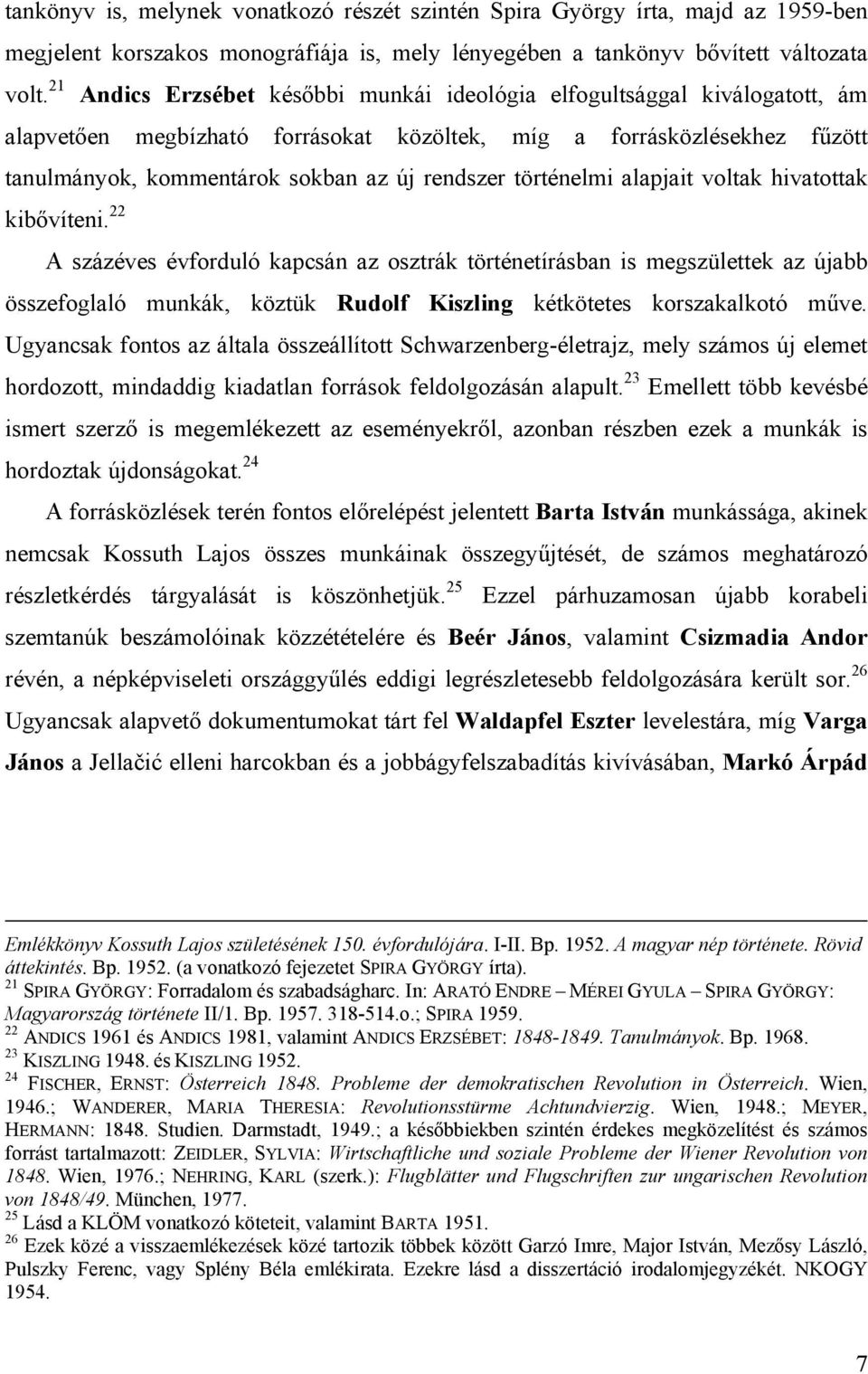 történelmi alapjait voltak hivatottak kibővíteni.