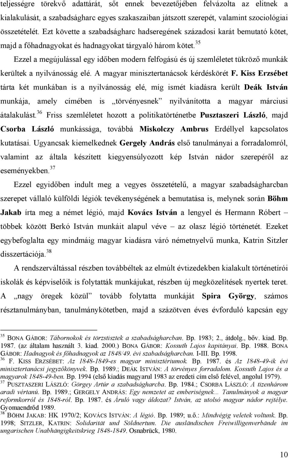 35 Ezzel a megújulással egy időben modern felfogású és új szemléletet tükröző munkák kerültek a nyilvánosság elé. A magyar minisztertanácsok kérdéskörét F.