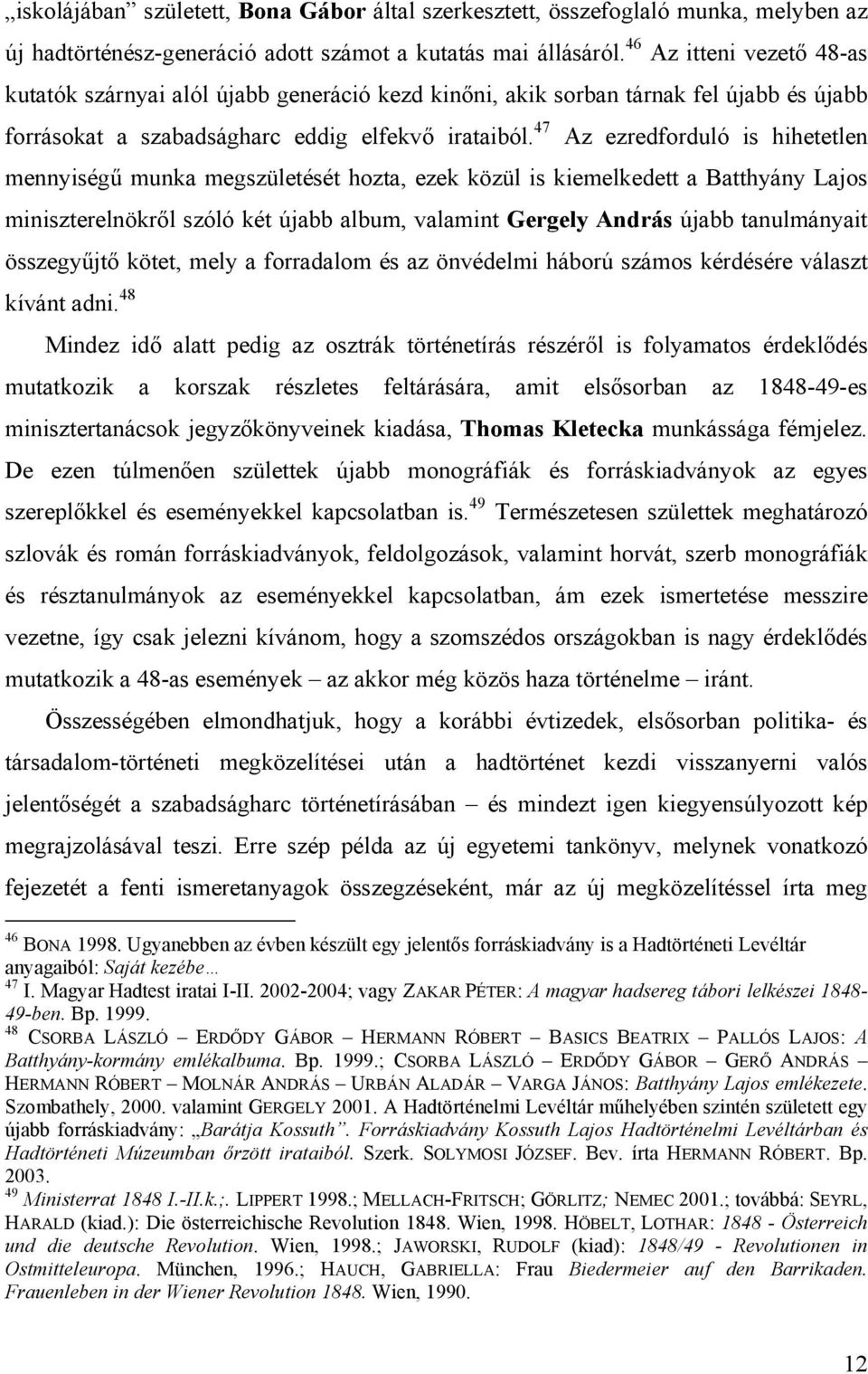 47 Az ezredforduló is hihetetlen mennyiségű munka megszületését hozta, ezek közül is kiemelkedett a Batthyány Lajos miniszterelnökről szóló két újabb album, valamint Gergely András újabb tanulmányait