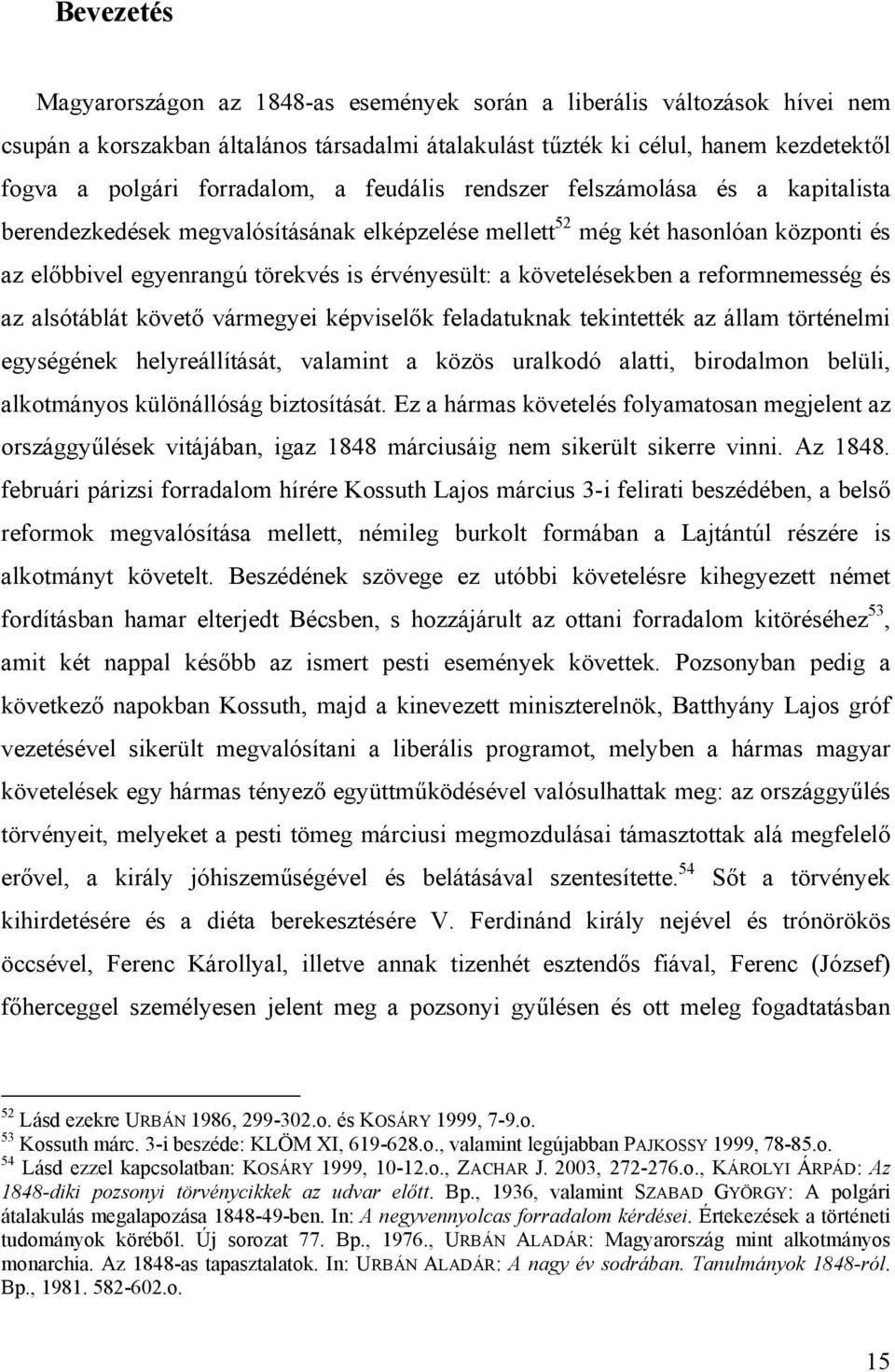 követelésekben a reformnemesség és az alsótáblát követő vármegyei képviselők feladatuknak tekintették az állam történelmi egységének helyreállítását, valamint a közös uralkodó alatti, birodalmon
