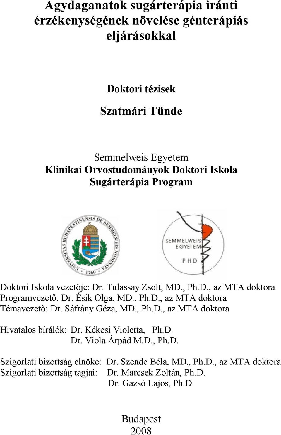 Ésik Olga, MD., Ph.D., az MTA doktora Témavezetı: Dr. Sáfrány Géza, MD., Ph.D., az MTA doktora Hivatalos bírálók: Dr. Kékesi Violetta, Ph.D. Dr. Viola Árpád M.