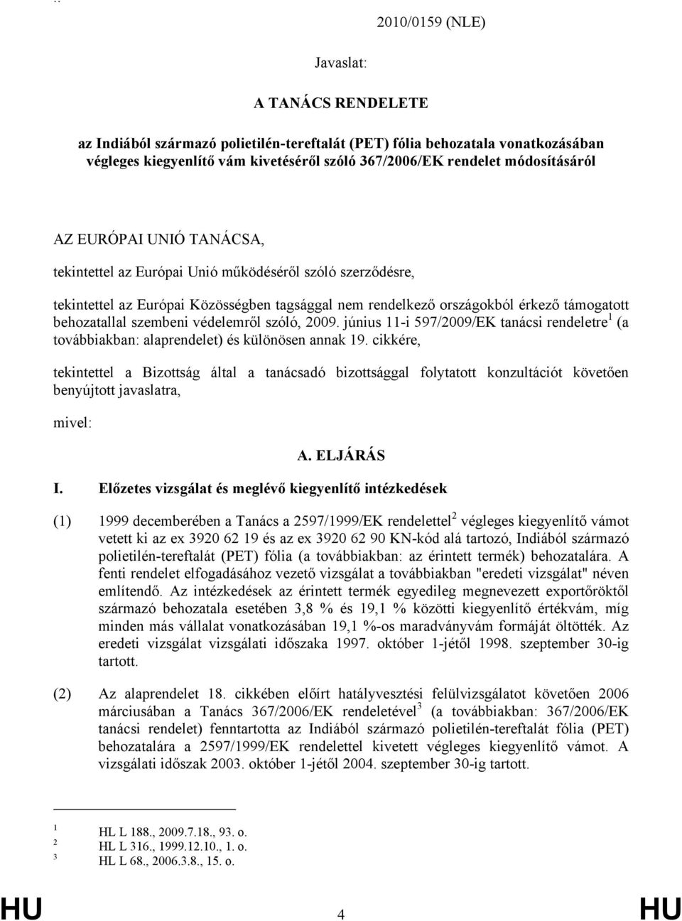 behozatallal szembeni védelemről szóló, 2009. június 11-i 597/2009/EK tanácsi rendeletre 1 (a továbbiakban: alaprendelet) és különösen annak 19.