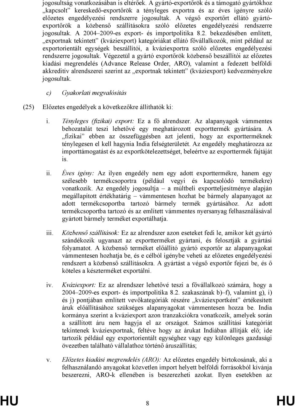 A végső exportőrt ellátó gyártóexportőrök a közbenső szállításokra szóló előzetes engedélyezési rendszerre jogosultak. A 20