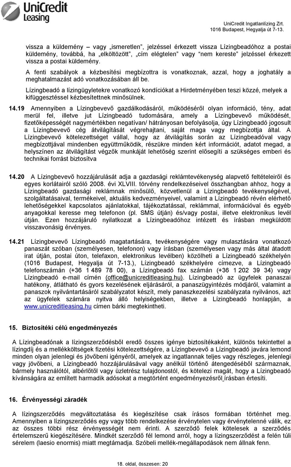 Lízingbeadó a lízingügyletekre vonatkozó kondíciókat a Hirdetményében teszi közzé, melyek a kifüggesztéssel kézbesítettnek minősülnek. 14.