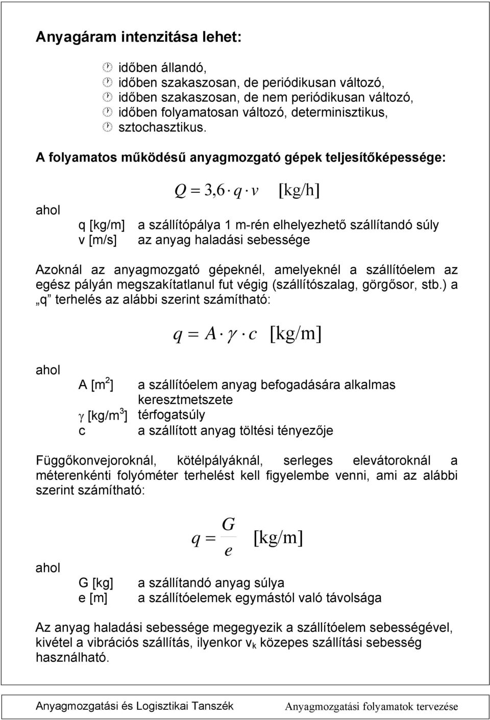 (szállítószlg, görgősor, stb) q terhelés z lább szert számíthtó: q A γ c [g/m] hol A [m 2 ] szállítóelem yg befogdásár llms eresztmetszete γ [g/m 3 ] térfogtsúly c szállított yg töltés téyezőe