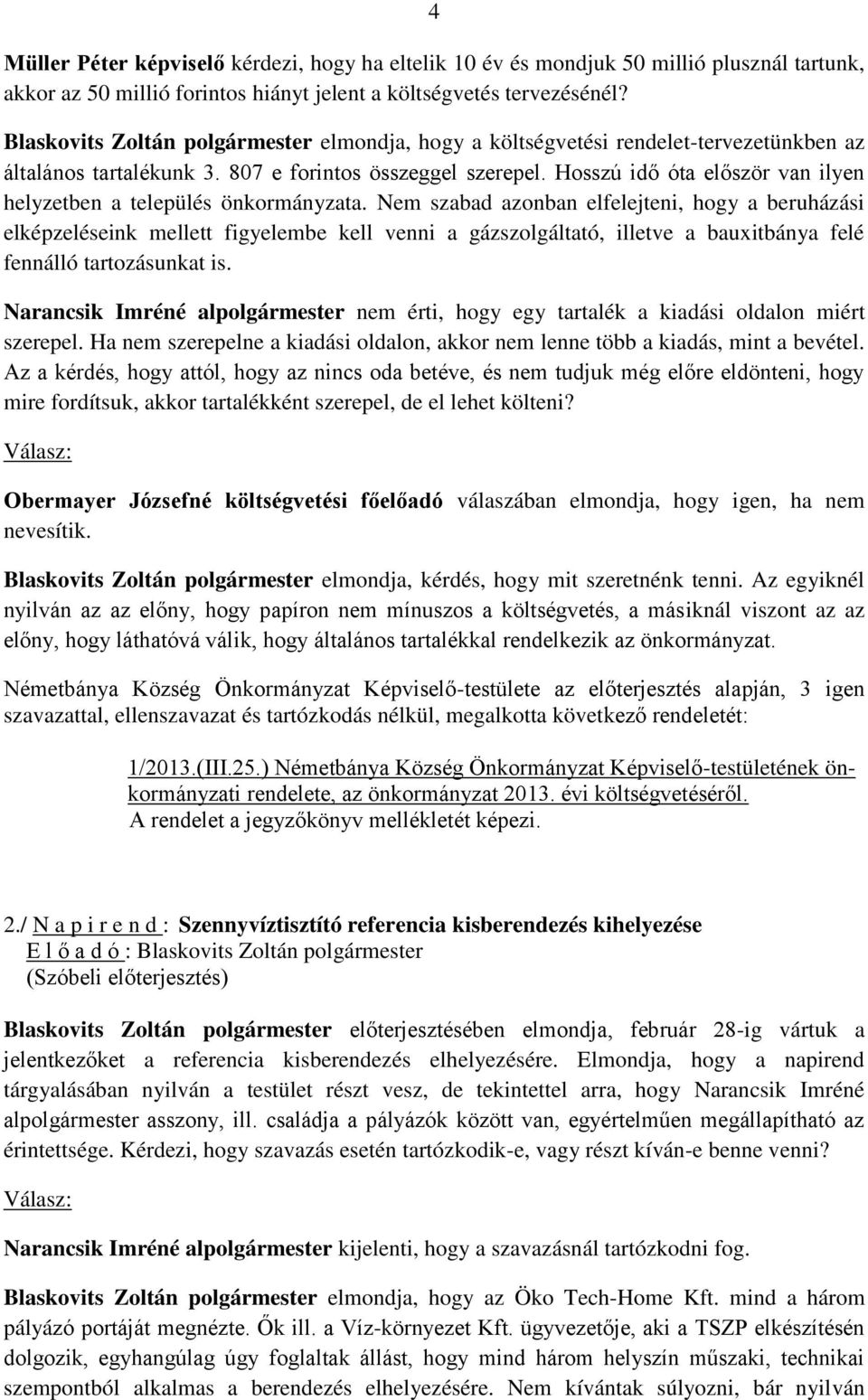 Hosszú idő óta először van ilyen helyzetben a település önkormányzata.