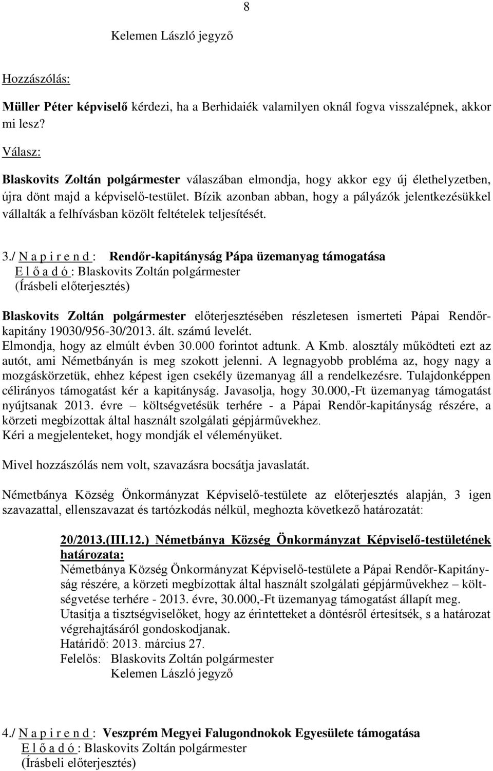 Bízik azonban abban, hogy a pályázók jelentkezésükkel vállalták a felhívásban közölt feltételek teljesítését. 3.