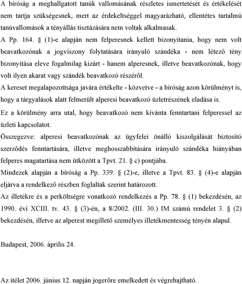 (1)-e alapján nem felperesnek kellett bizonyítania, hogy nem volt beavatkozónak a jogviszony folytatására irányuló szándéka - nem létező tény bizonyítása eleve fogalmilag kizárt - hanem alperesnek,