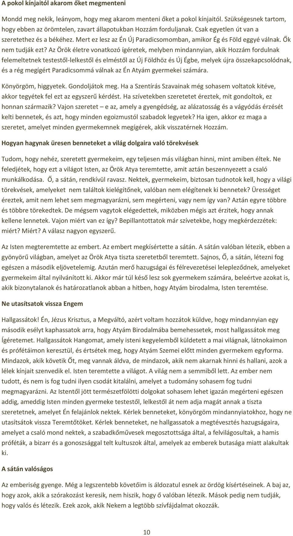 Az Örök életre vonatkozó ígéretek, melyben mindannyian, akik Hozzám fordulnak felemeltetnek testestől-lelkestől és elméstől az Új Földhöz és Új Égbe, melyek újra összekapcsolódnak, és a rég megígért