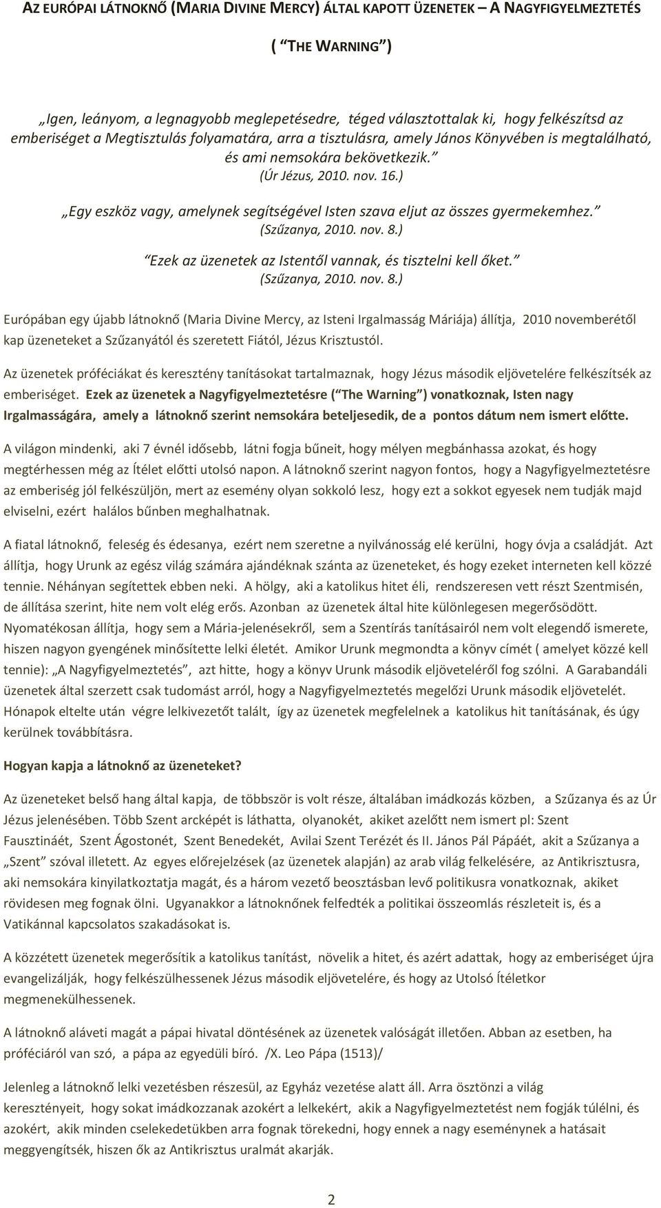 ) Egy eszköz vagy, amelynek segítségével Isten szava eljut az összes gyermekemhez. (Szűzanya, 2010. nov. 8.