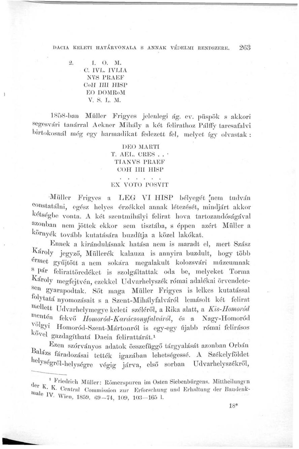 . TIANVS PRAEF COH IIII HISP EX VOTO POSVIT Miillcr Frigyes a LEG VI HISP bélyegét [nem tudván eonstatálni, egész helyes érzékkel annak létezését, mindjárt akkor kétségbe vonta.