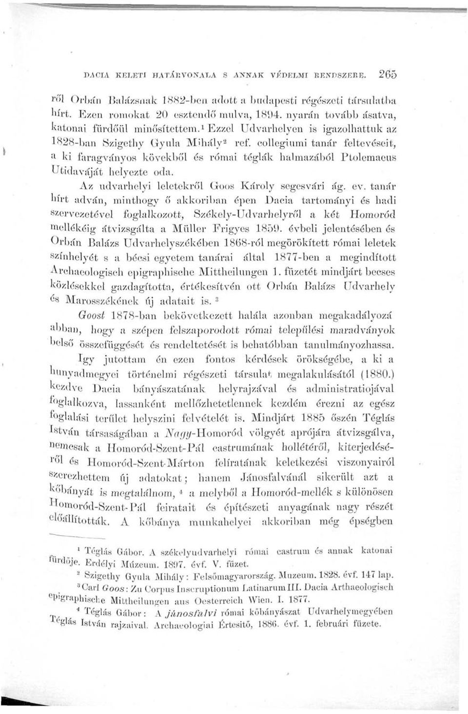 collegiumi tanár feltevéseit, a ki faragványos kövekből és római téglák halmazából Ptolemaeus Utidaváját helyezte oda. Az udvarhelyi leletekről Goos Károly segesvári ág. ev.
