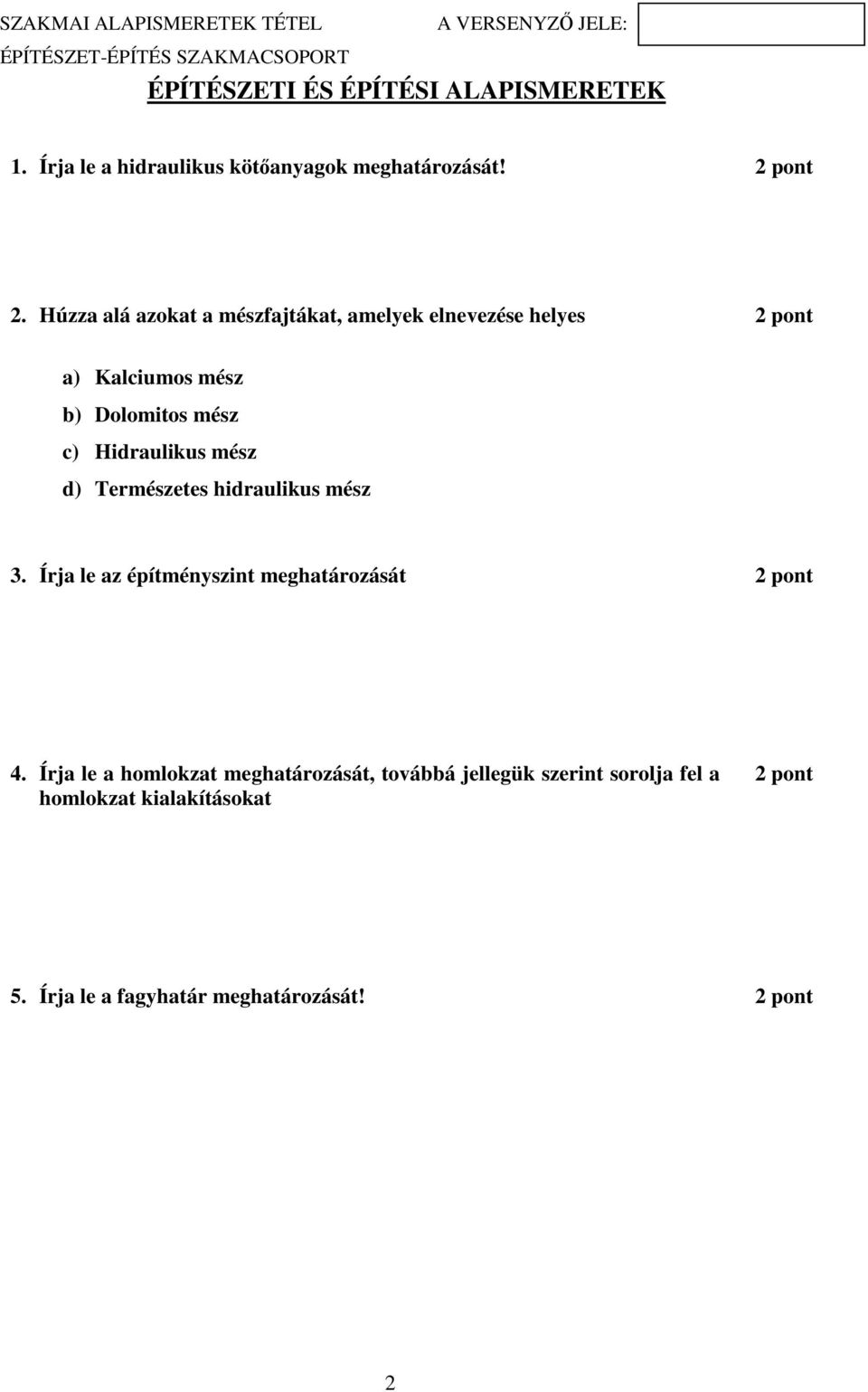 Hidraulikus mész d) Természetes hidraulikus mész 3. Írja le az építményszint meghatározását 2 pont 4.