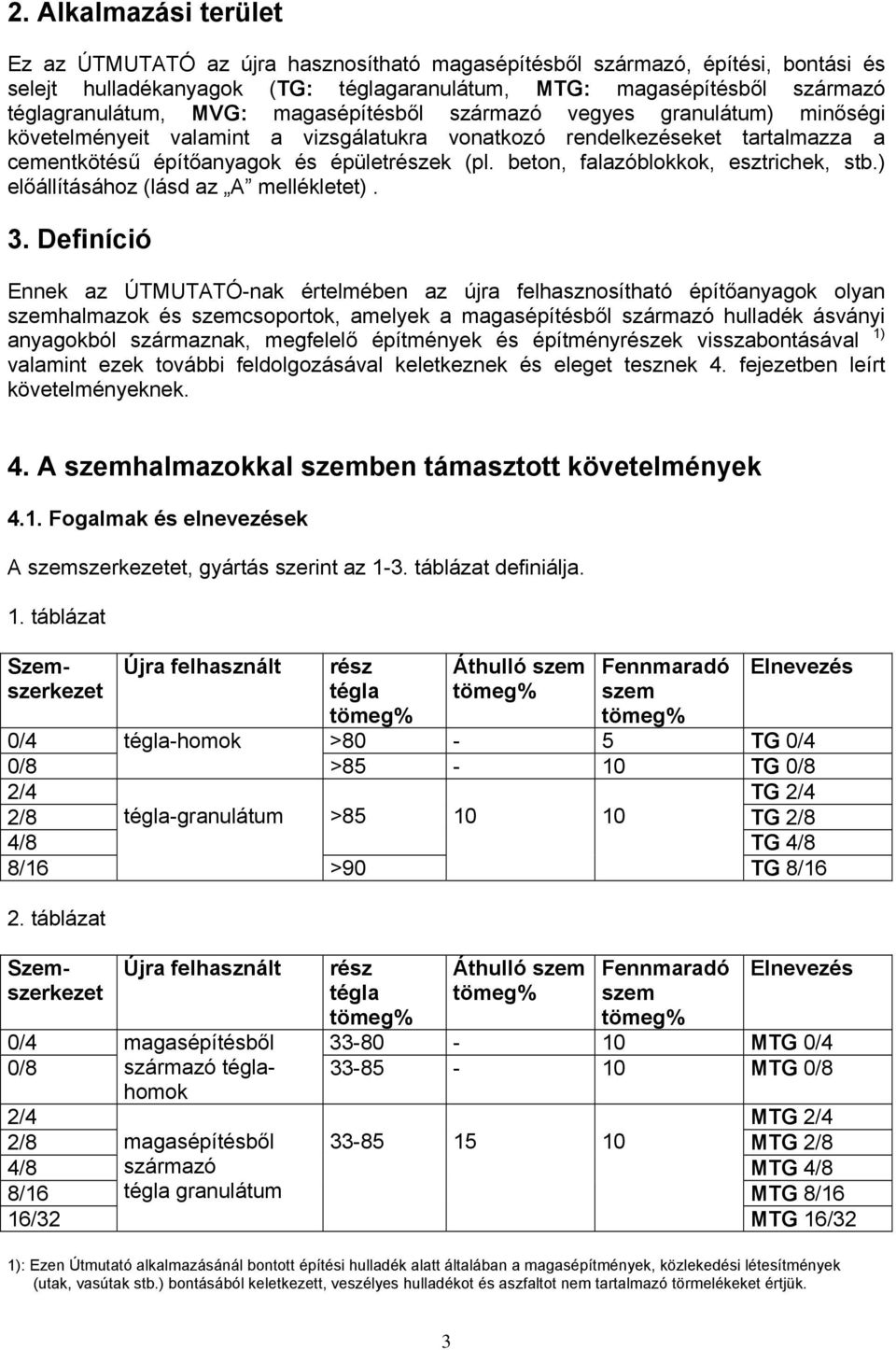 beton, falazóblokkok, esztrichek, stb.) előállításához (lásd az A mellékletet). 3.