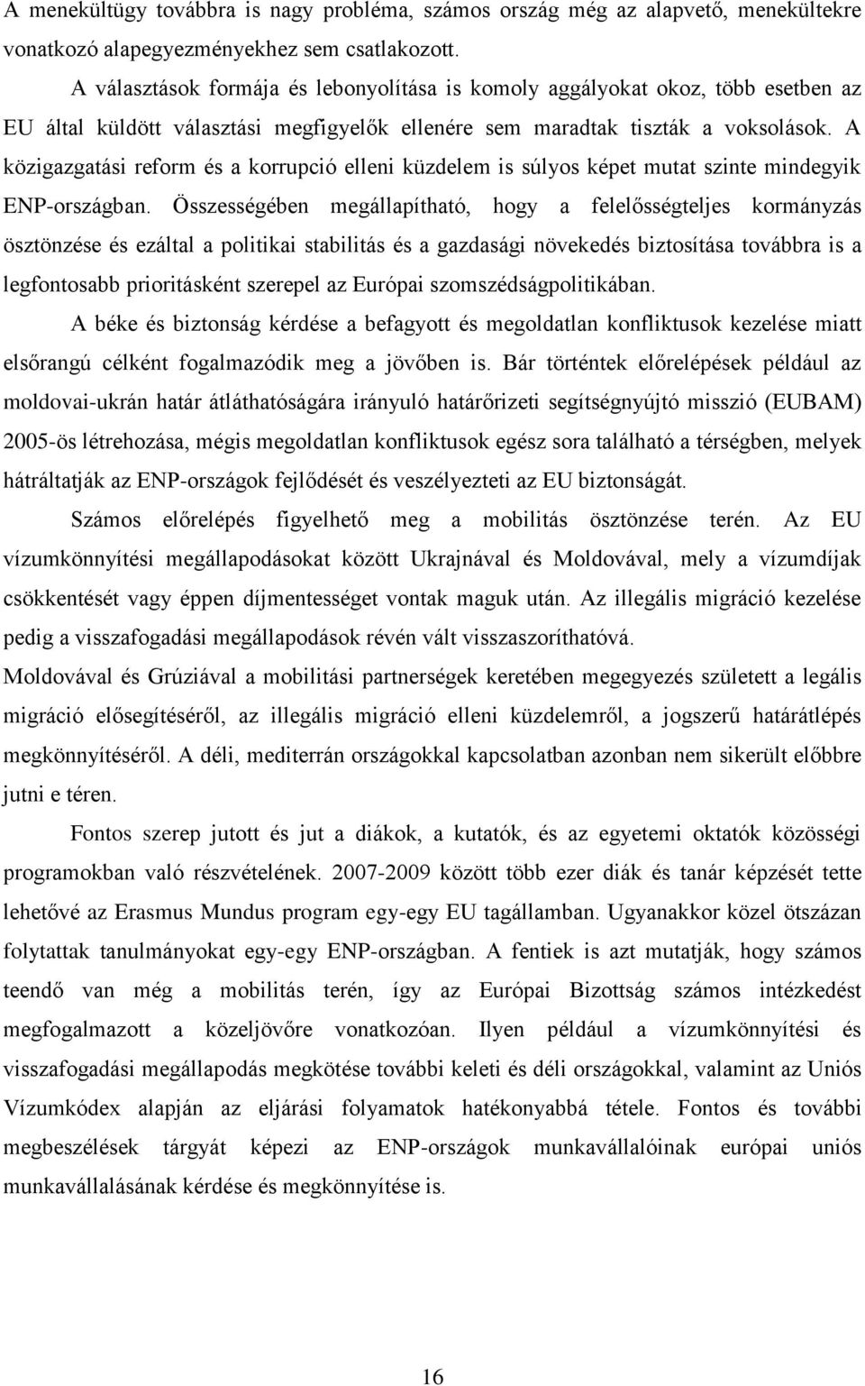 A közigazgatási reform és a korrupció elleni küzdelem is súlyos képet mutat szinte mindegyik ENP-országban.