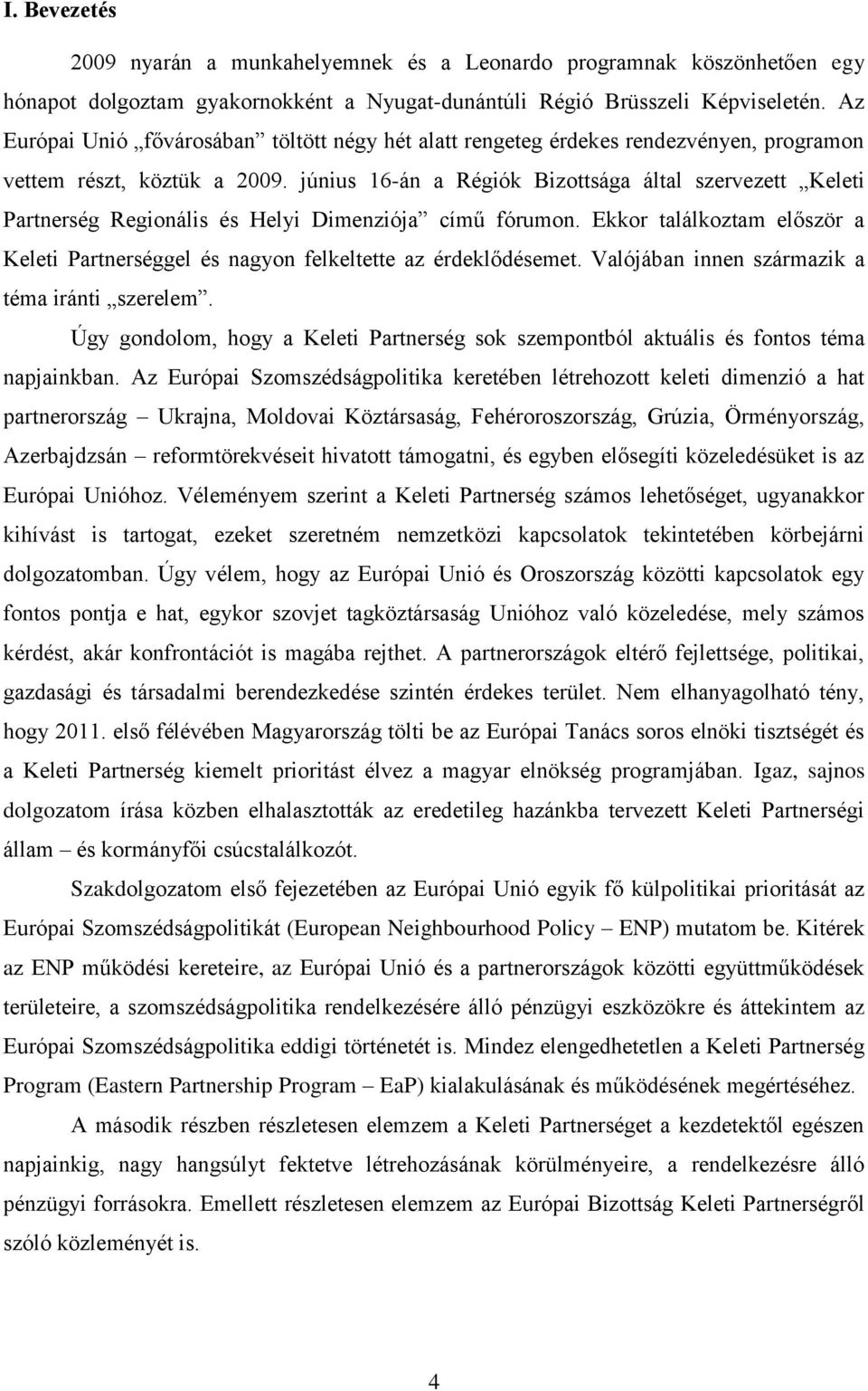 június 16-án a Régiók Bizottsága által szervezett Keleti Partnerség Regionális és Helyi Dimenziója című fórumon.