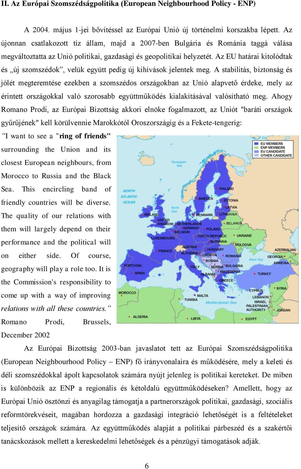 Az EU határai kitolódtak és új szomszédok, velük együtt pedig új kihívások jelentek meg.