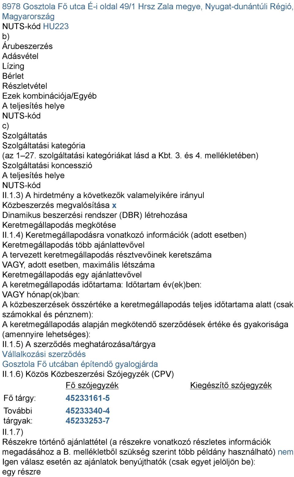 27. szolgáltatási kategóriákat lásd a Kbt. 3. és 4. mellékletében) Szolgáltatási koncesszió A teljesítés helye NUTS-kód II.1.