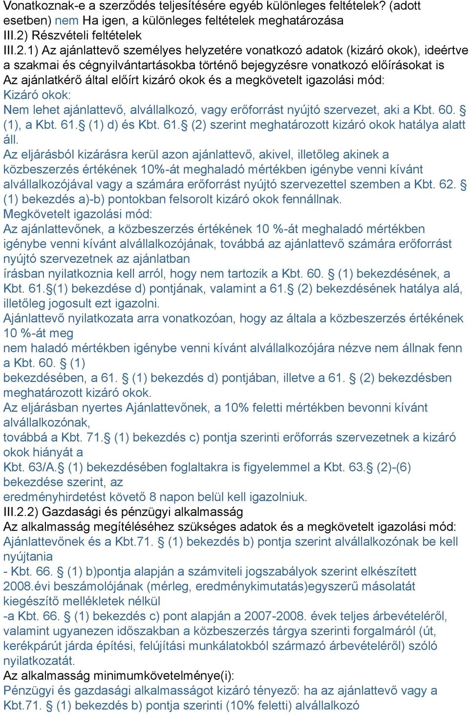 1) Az ajánlattevő személyes helyzetére vonatkozó adatok (kizáró okok), ideértve a szakmai és cégnyilvántartásokba történő bejegyzésre vonatkozó előírásokat is Az ajánlatkérő által előírt kizáró okok