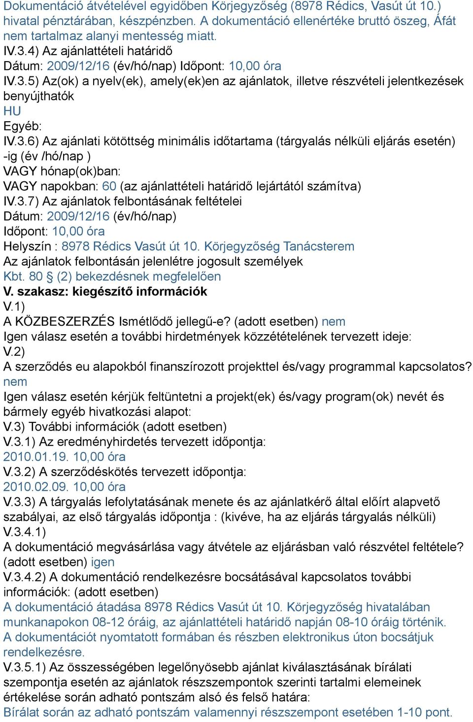 5) Az(ok) a nyelv(ek), amely(ek)en az ajánlatok, illetve részvételi jelentkezések benyújthatók HU Egyéb: IV.3.