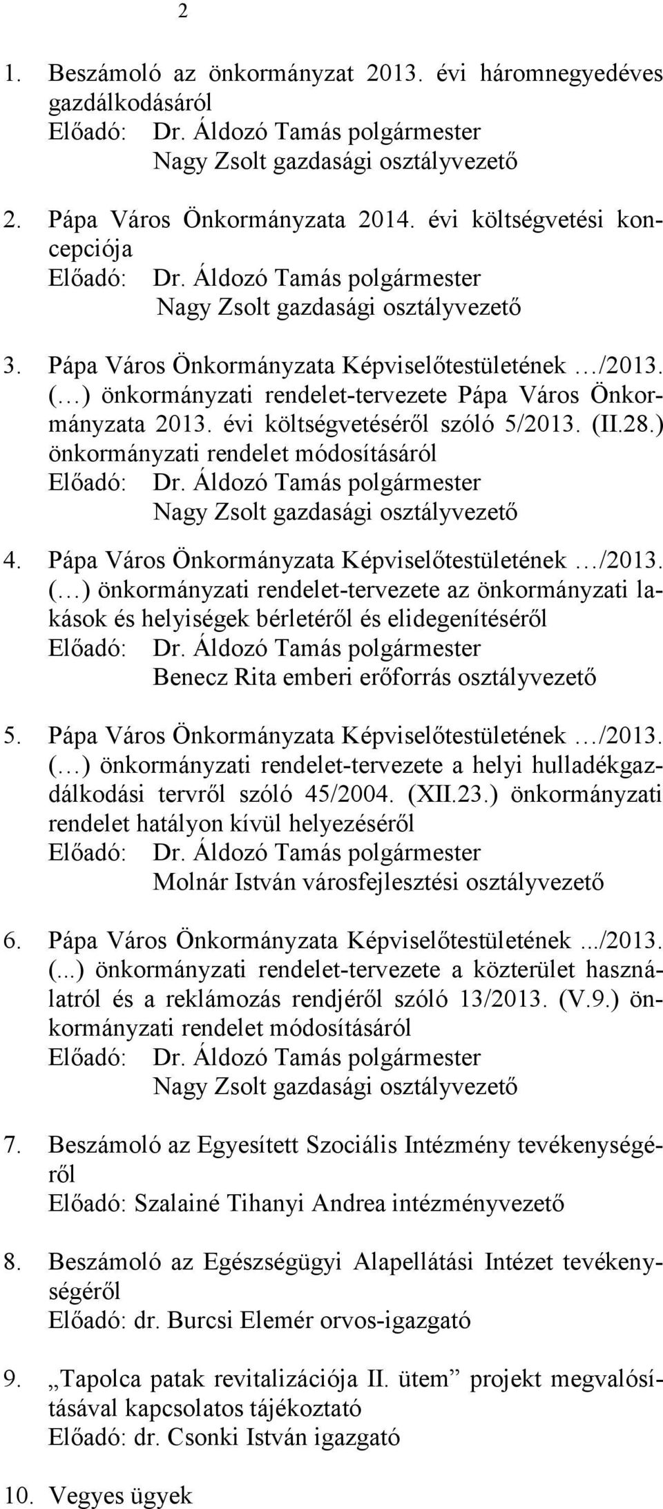 évi költségvetéséről szóló 5/2013. (II.28.) önkormányzati rendelet módosításáról Előadó: Nagy Zsolt gazdasági osztályvezető 4. Pápa Város Önkormányzata Képviselőtestületének /2013.