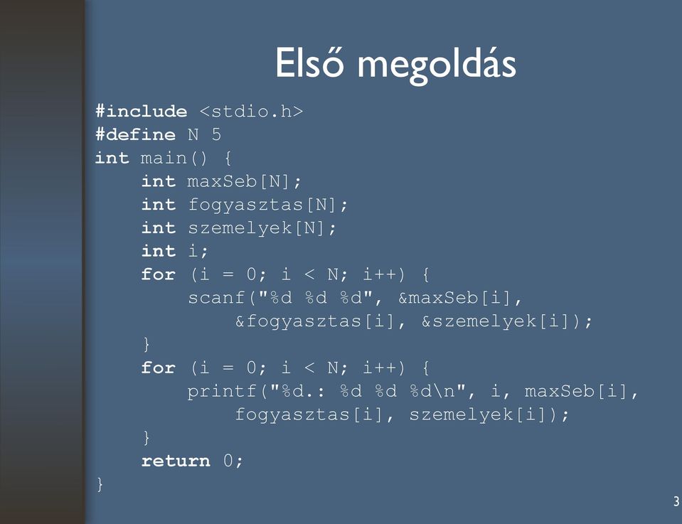 szemelyek[n]; int i; for (i = 0; i < N; i++) { scanf("%d %d %d", &maxseb[i],