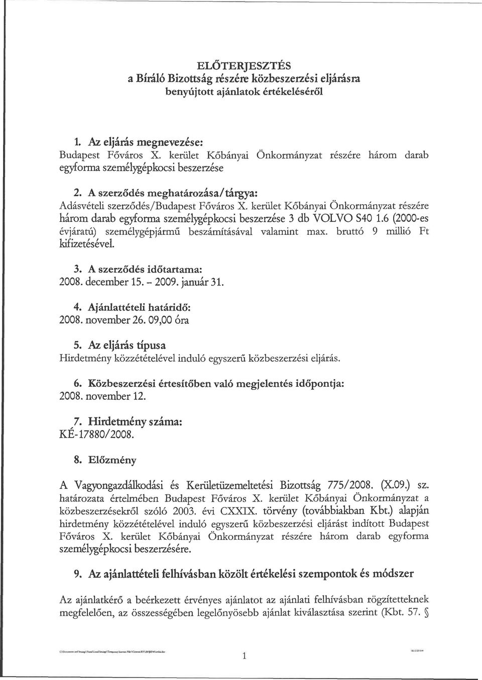 kerület Kőbányai Önkormányzat részére három darab egyforma személygépkocsi beszerzése 3 db VOLVO S40 1.6 (2000-es évjáratú) személygépjármű beszámításával valamint max.