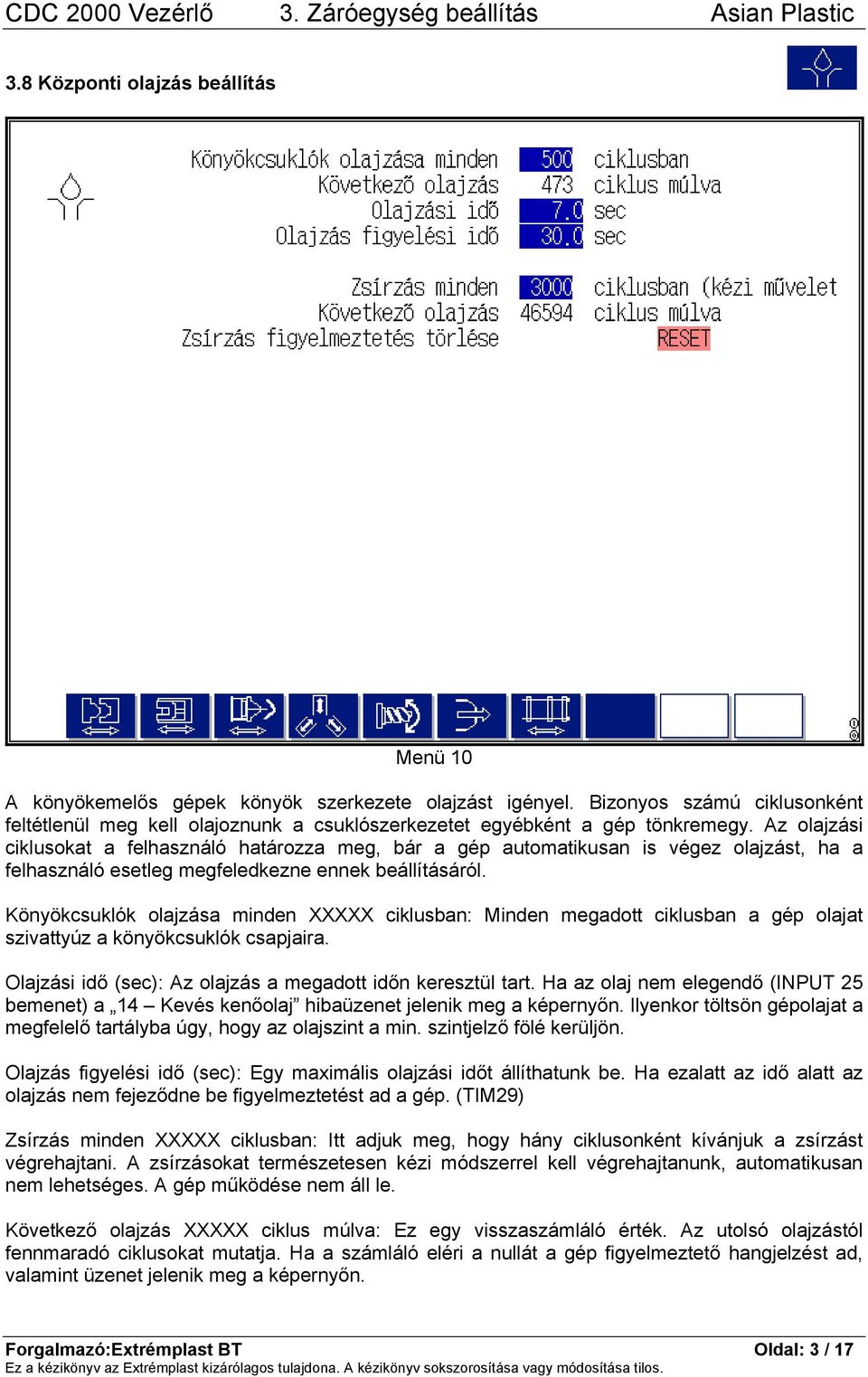 Az olajzási ciklusokat a felhasználó határozza meg, bár a gép automatikusan is végez olajzást, ha a felhasználó esetleg megfeledkezne ennek beállításáról.