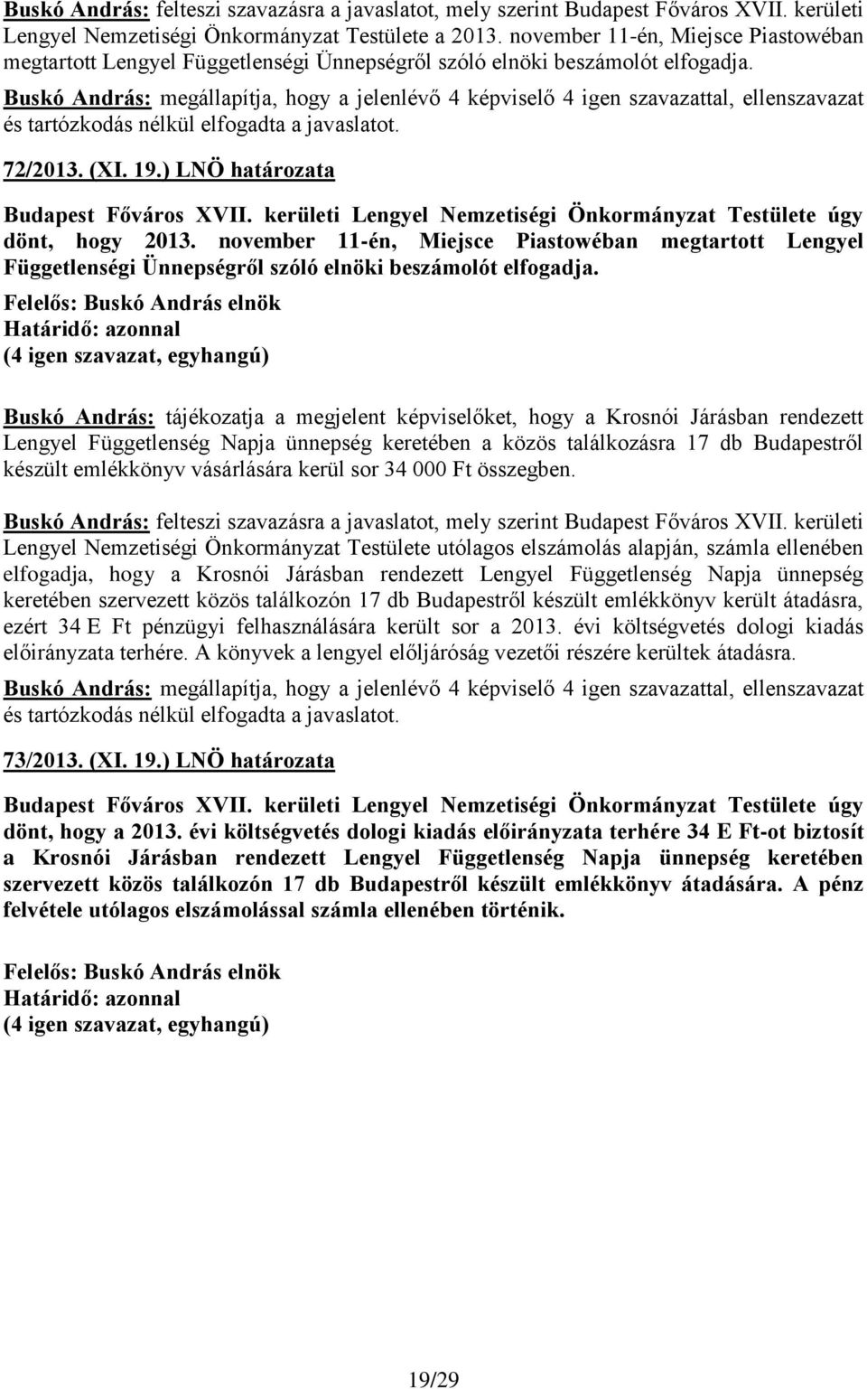 Buskó András: tájékozatja a megjelent képviselőket, hogy a Krosnói Járásban rendezett Lengyel Függetlenség Napja ünnepség keretében a közös találkozásra 17 db Budapestről készült emlékkönyv