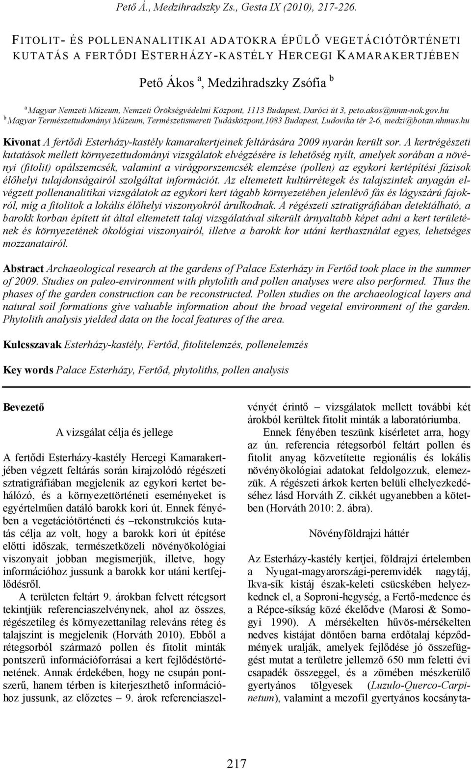 hu Kivonat A fertődi Esterházy-kastély kamarakertjeinek feltárására 2009 nyarán került sor.